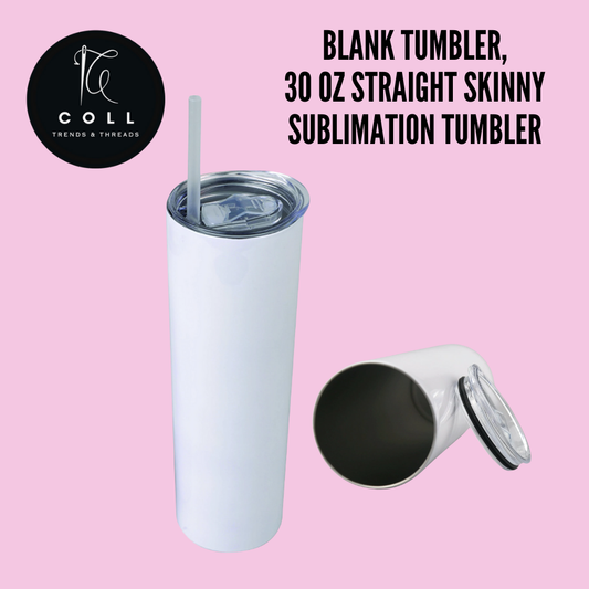 BLANK TUMBLER, 30 oz straight SKINNY sublimation tumbler